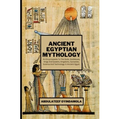 Abbildung von Ancient Egyptian Mythology: An Encyclopedia To The Gods, Goddesses, Kings And Queens, Kingdoms, Dynasties, Science Technology In Egypt.