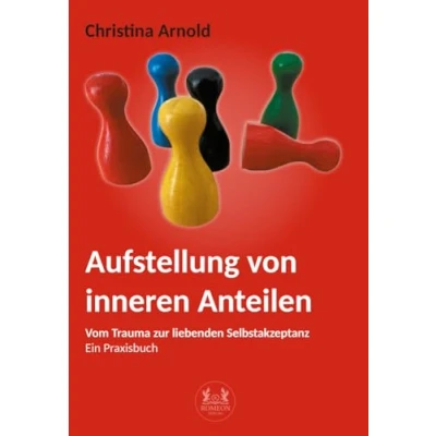 Abbildung von Aufstellung von inneren Anteilen: Vom Trauma zur liebenden Selbstakzeptanz Ein Praxisbuch