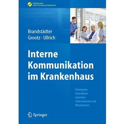 Abbildung von Interne Kommunikation im Krankenhaus: Gelungene Interaktion zwischen Unternehmen und Mitarbeitern (Erfolgskonzepte Praxis &amp; Krankenhaus Management)