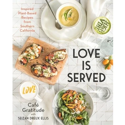 Abbildung von Love is Served: Inspired Plant Based Recipes from Southern California: A Cookbook