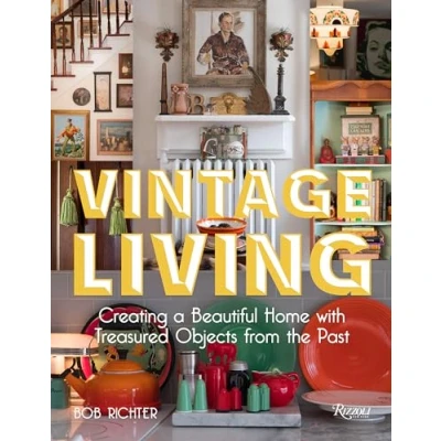 Abbildung von Vintage Living: Creating a Beautiful Home with Treasured Objects from the Past