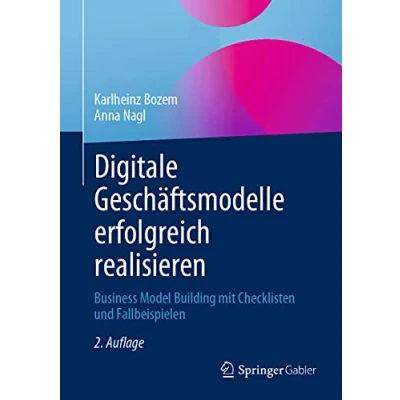 Abbildung von Digitale Geschäftsmodelle erfolgreich realisieren: Business Model Building mit Checklisten und Fallbeispielen