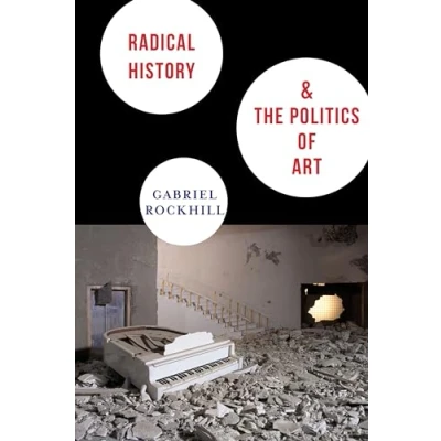 Abbildung von Radical History &amp; the Politics of Art (New Directions in Critical Theory, Band 29)