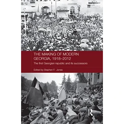 Abbildung von The Making of Modern Georgia, 1918 2012: First Georgian Republic and its Successors (Routledge Contemporary Russia Eastern Europe, 52, Band 52)