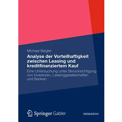 Abbildung von Analyse Vorteilhaftigkeit Zwischen Leasing und Kreditfinanziertem Kauf: Eine Untersuchung unter Berücksichtigung von Investoren, Leasinggesellschaften Banken (German Edition)