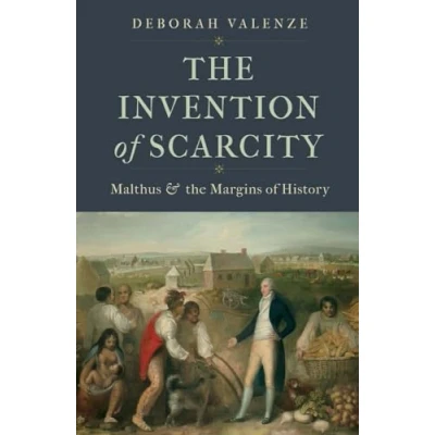 Abbildung von the Invention of Scarcity: Malthus and Margins History (Yale Agrarian Studies)