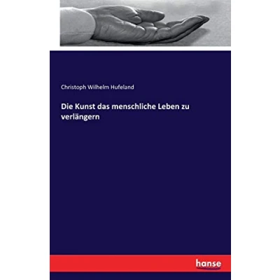 Abbildung von Die Kunst das menschliche Leben zu verlängern