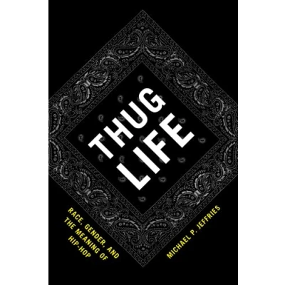 Abbildung von Thug Life: Race, Gender, and the Meaning of Hip Hop