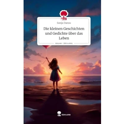 Abbildung von Die kleinen Geschichten und Gedichte über das Leben. Life is a Story story.one