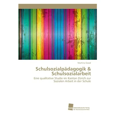 Abbildung von Schulsozialpädagogik &amp; Schulsozialarbeit: Eine qualitative Studie im Kanton Zürich zur Sozialen Arbeit in der Schule