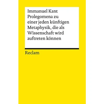 Abbildung von Prolegomena zu einer jeden künftigen Metaphysik, die als Wissenschaft wird auftreten können: Textkritisch hrsg. u. m. Beil. vers. v. Rudolf Malter (Reclams Universal Bibliothek)