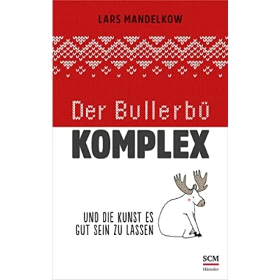 Abbildung von Der Bullerbü Komplex: Und die Kunst es gut sein zu lassen