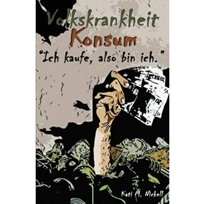 Abbildung von Volkskrankheit Konsum: &quot;Ich kaufe, also bin ich.&quot;: &gt;Wie Konsum unser Leben bestimmt.