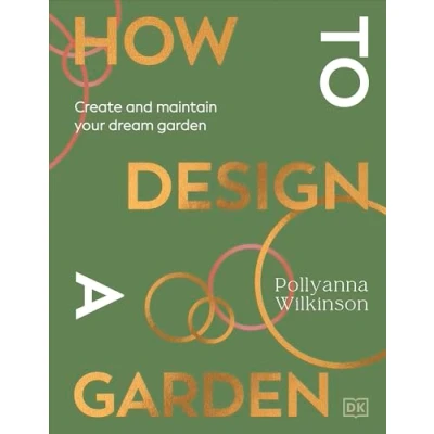 Abbildung von How to Design a Garden: Create and Maintain Your Dream Garden
