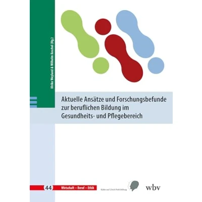 Abbildung von Aktuelle Ansätze und Forschungsbefunde zur beruflichen Bildung im Gesundheits Pflegebereich (Wirtschaft Beruf Ethik)