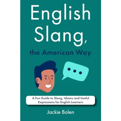 Abbildung von English Slang, the American Way: A Fun Guide to Idioms and Useful Expressions for Learners (A+ Intermediate)
