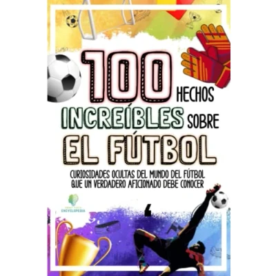 Abbildung von 100 HECHOS INCREÍBLES SOBRE EL FÚTBOL: Curiosidades Ocultas del Mundo Fútbol que un Verdadero Aficionado Debe Conocer (HECHOS Y CURIOSIDADES)