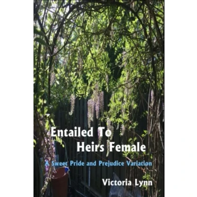 Abbildung von Entailed To Heirs Female: A Sweet Pride and Prejudice Variation