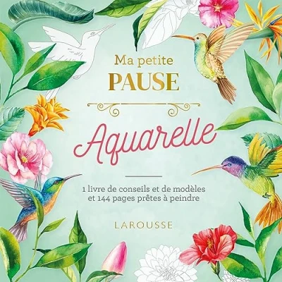 Abbildung von Ma petite pause Aquarelle: 1 livre de conseils et modèles 144 pages prêtes à peindre