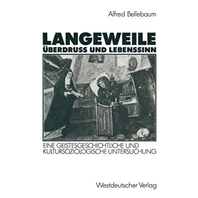 Abbildung von Langeweile, Überdruß und Lebenssinn: Eine geistesgeschichtliche Kultursoziologische Untersuchung (German Edition)