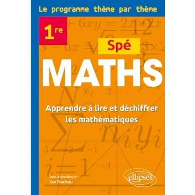 Abbildung von Spé Maths Première Le programme thème par thème: Apprendre à lire et déchiffrer les mathématiques