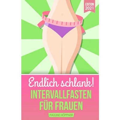 Abbildung von Endlich schlank! Intervallfasten FÜR FRAUEN: Fett verbrennen am Bauch &amp; Hungerstoffwechsel ankurbeln durch intermittierendes Fasten. Gesund abnehmen mit 16:8 5:2 auch für Anfänger