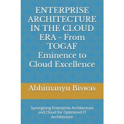 Abbildung von Enterprise Architecture IN THE Cloud ERA From TOGAF Eminence to Excellence: Synergizing and for Optimized IT