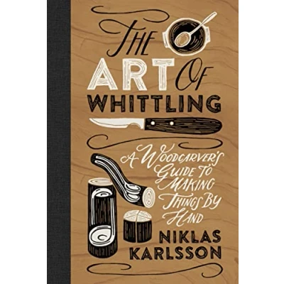 Abbildung von The Art of Whittling: A Woodcarver&#039;s Guide to Making Things by Hand