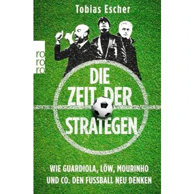 Abbildung von Die Zeit der Strategen: Wie Guardiola, Löw, Mourinho und Co. den Fußball neu denken