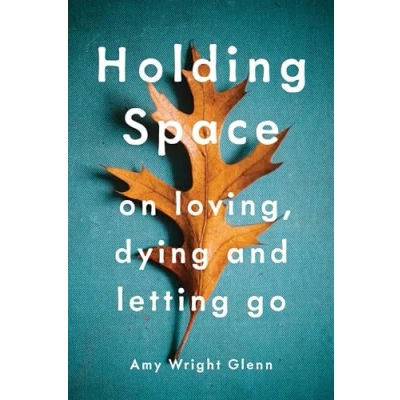 Abbildung von Holding Space: On Loving, Dying, and Letting Go