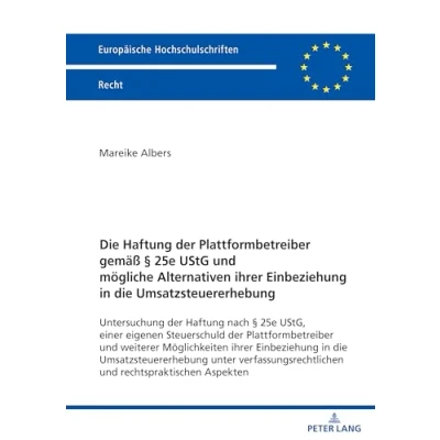 Abbildung von die Haftung der Plattformbetreiber gemäß § 25e UStG und mögliche Alternativen ihrer Einbeziehung in Umsatzsteuererhebung: Untersuchung ... Hochschulschriften Recht, Band 6733)