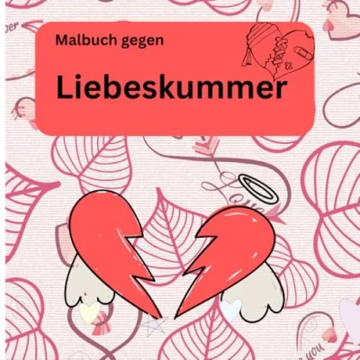Abbildung von Liebeskummer: Ein Malbuch gegen Liebeskummer mit tollen Motiven