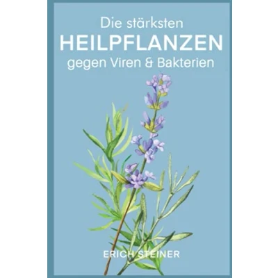 Abbildung von Die stärksten Heilpflanzen gegen Viren &amp; Bakterien: Ein starkes Immunsystem mit der Heilkraft Natur