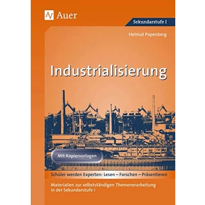 Abbildung von Industrialisierung: Materialien zur selbstständigen Themenerarbeitung in der Sekundarstufe I, Mit Kopiervorlagen (7. bis 10. Klasse) (Geschichte: Lesen Forschen Präsentieren)