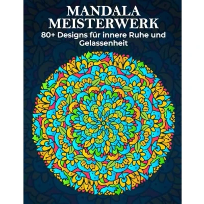 Abbildung von Mandala Meisterwerk: 80+ Designs für innere Ruhe und Gelassenheit Anti Stress Malbuch Erwachsene zur Achtsamkeit Stressbewältigung: Genießen ... kreative Entfaltung