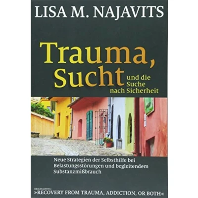 Abbildung von Trauma, Sucht und die Suche nach Sicherheit: Neue Strategien der Selbsthilfe bei Belastungsstörungen begleitendem Substanzmißbrauch