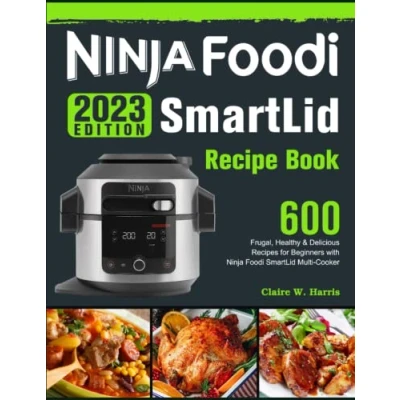 Abbildung von 2023 Ninja Foodi SmartLid Recipe Book: 600 Frugal, Healthy &amp; Delicious Recipes for Beginners with Multi Cooker
