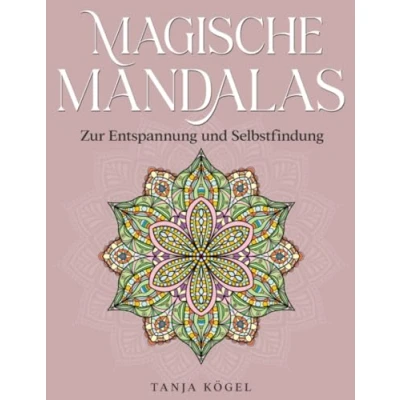 Abbildung von &quot;Magische Mandalas&quot; Ein Malbuch für Erwachsene: Über 60 detailverliebte Mandalas zur Entspannung und Selbstfindung