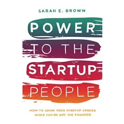 Abbildung von Power To The Startup People: How Grow Your Career When You&#039;re Not Founder