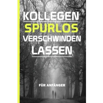 Abbildung von KOLLEGEN SPURLOS VERSCHWINDEN LASSEN FÜR ANFÄNGER: das Lustige Notizbuch A5 ist ein Geschenk für Kollegen, Familie und Freunde / lustiges ... punktiert Arbeitskollegen