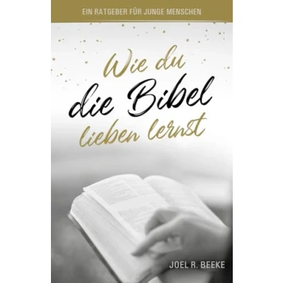 Abbildung von Wie du die Bibel lieben lernst: Ein Ratgeber für junge Menschen