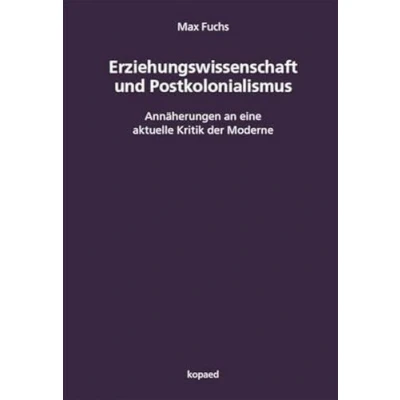 Abbildung von Erziehungswissenschaft und Postkolonialismus: Annäherungen an eine aktuelle Kritik der Moderne