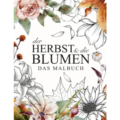 Abbildung von Der Herbst und die Blumen Das Malbuch für Erwachsene: 40 herbstliche Motive zum entspannen