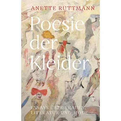Abbildung von Poesie der Kleider: Essays über Frauen, Literatur und Mode