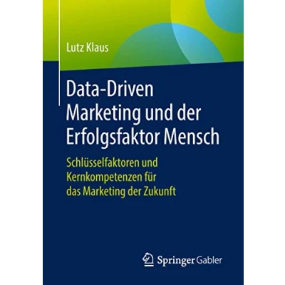 Abbildung von Data Driven Marketing und der Erfolgsfaktor Mensch: Schlüsselfaktoren Kernkompetenzen für das Zukunft