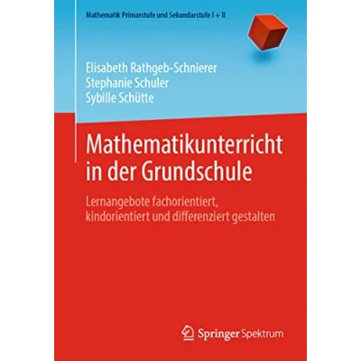 Abbildung von Mathematikunterricht in der Grundschule: Lernangebote fachorientiert, kindorientiert und differenziert gestalten (Mathematik Primarstufe Sekundarstufe I + II)