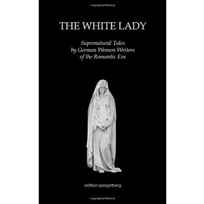 Abbildung von the White Lady: Supernatural Tales by German Women Writers of Romantic Era