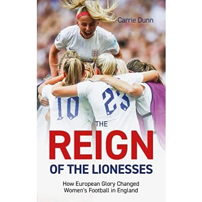 Abbildung von the Reign of Lionesses: How European Glory Changed Women&#039;s Football in England