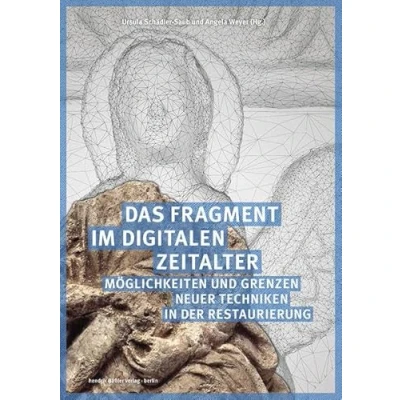 Abbildung von Das Fragment im digitalen Zeitalter: Möglichkeiten und Grenzen neuer Techniken in der Restaurierung (Schriften des Hornemann Instituts)