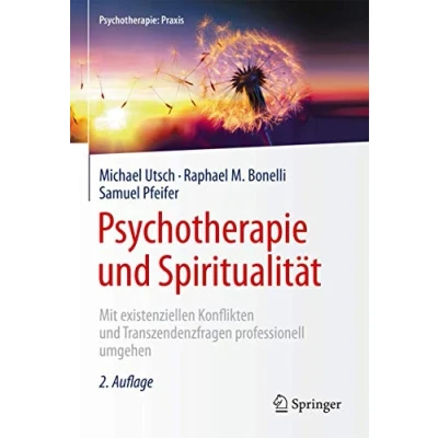 Abbildung von Psychotherapie und Spiritualität: Mit existenziellen Konflikten Transzendenzfragen professionell umgehen (Psychotherapie: Praxis)